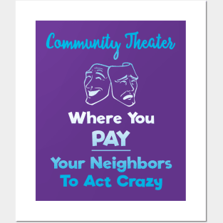 Community Theater: Where You Pay Your Neighbors to Act Crazy Posters and Art